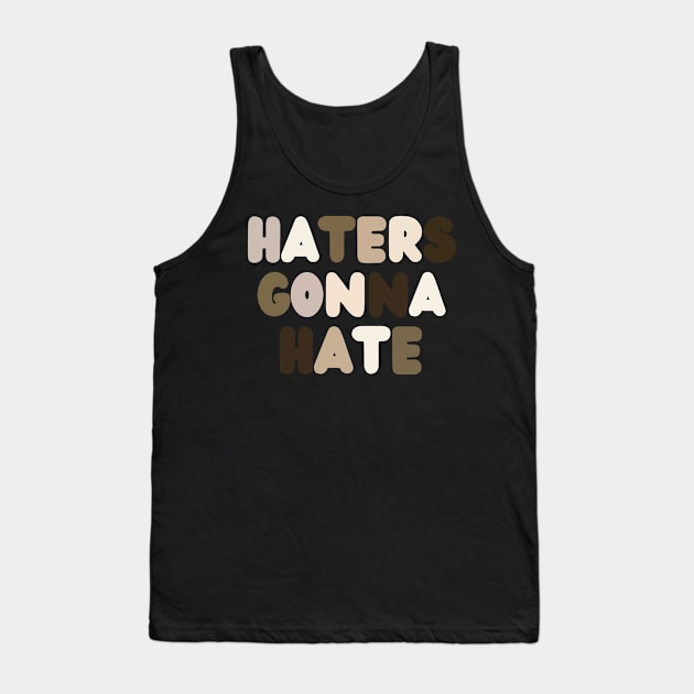 Haters Gonna Hate Tank Top by Teesquares